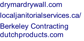drymardrywall.com localjanitorialservices.ca/	 Berkeley Contracting dutchproducts.com