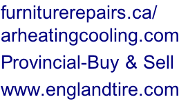 furniturerepairs.ca/ arheatingcooling.com Provincial-Buy & Sell www.englandtire.com