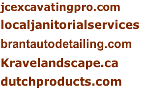 jcexcavatingpro.com localjanitorialservices	 brantautodetailing.com Kravelandscape.ca dutchproducts.com
