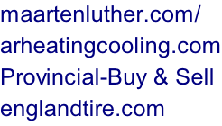 maartenluther.com/ arheatingcooling.com Provincial-Buy & Sell englandtire.com
