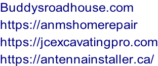 Buddysroadhouse.com  https://anmshomerepair https://jcexcavatingpro.com https://antennainstaller.ca/